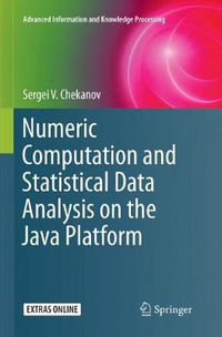 Numeric Computation and Statistical Data Analysis on the Java Platform : Advanced Information and Knowledge Processing - Sergei V. Chekanov