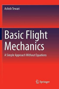 Basic Flight Mechanics : A Simple Approach Without Equations - Ashish Tewari