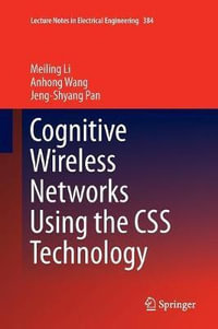 Cognitive Wireless Networks Using the CSS Technology : Lecture Notes in Electrical Engineering - Anhong Wang