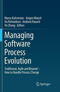 Managing Software Process Evolution : Traditional, Agile and Beyond ¢" How to Handle Process Change - Andreas Rausch