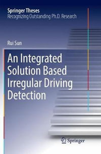 An Integrated Solution Based Irregular Driving Detection : Springer Theses - Rui Sun