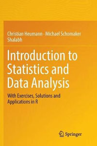 Introduction to Statistics and Data Analysis : With Exercises, Solutions and Applications in R - Christian Heumann