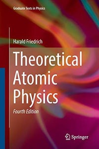 Theoretical Atomic Physics : Graduate Texts in Physics - Harald Friedrich