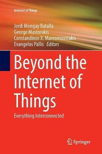 Beyond the Internet of Things : Everything Interconnected - Constandinos X. Mavromoustakis