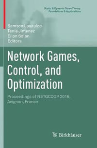 Network Games, Control, and Optimization : Proceedings of NETGCOOP 2016, Avignon, France - Eilon Solan