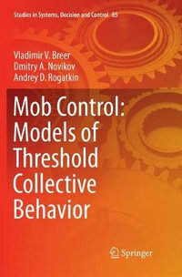 Mob Control : Models of Threshold Collective Behavior - Andrey D. Rogatkin