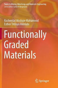 Functionally Graded Materials : Topics in Mining, Metallurgy and Materials Engineering - Esther Titilayo Akinlabi