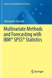 Multivariate Methods and Forecasting with IBM® SPSS® Statistics : Statistics and Econometrics for Finance - Abdulkader Aljandali