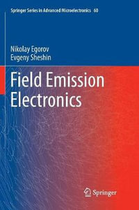Field Emission Electronics : Springer Series in Advanced Microelectronics - Evgeny Sheshin
