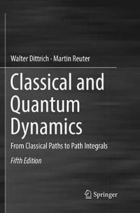 Classical and Quantum Dynamics : From Classical Paths to Path Integrals - Martin Reuter