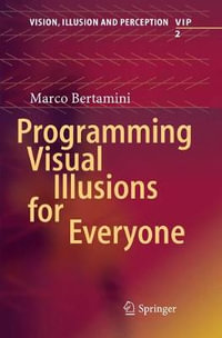 Programming Visual Illusions for Everyone : Vision, Illusion and Perception - Marco Bertamini