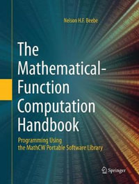 The Mathematical-Function Computation Handbook : Programming Using the MathCW Portable Software Library - Nelson H.F. Beebe