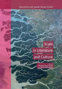 Scale in Literature and Culture : Geocriticism and Spatial Literary Studies - David Wittenberg
