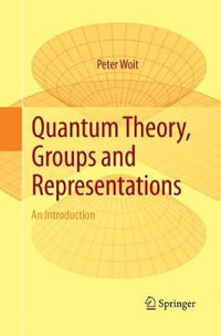 Quantum Theory, Groups and Representations : An Introduction - Peter Woit