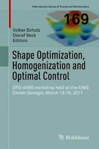 Shape Optimization, Homogenization and Optimal Control : DFG-AIMS workshop held at the AIMS Center Senegal, March 13-16, 2017 - Volker Schulz
