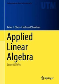 Applied Linear Algebra : Undergraduate Texts in Mathematics - Chehrzad Shakiban