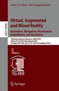 Virtual, Augmented and Mixed Reality: Interaction, Navigation, Visualization, Embodiment, and Simulation : 10th International Conference, VAMR 2018, Held as Part of HCI International 2018, Las Vegas, NV, USA, July 15-20, 2018, Proceedings, Part I - Gino Fragomeni