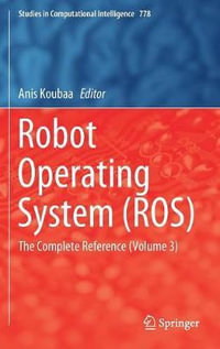 Robot Operating System (ROS) : The Complete Reference (Volume 3) - Anis Koubaa