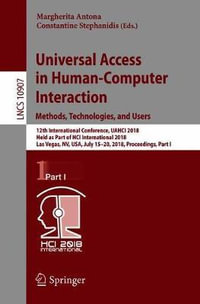 Universal Access in Human-Computer Interaction. Methods, Technologies, and Users : 12th International Conference, UAHCI 2018, Held as Part of HCI International 2018, Las Vegas, NV, USA, July 15-20, 2018, Proceedings, Part I - Margherita Antona