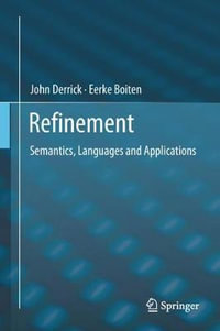 Refinement : Semantics, Languages and Applications - John Derrick