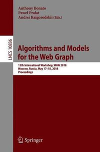 Algorithms and Models for the Web Graph : 15th International Workshop, WAW 2018, Moscow, Russia, May 17-18, 2018, Proceedings - Andrei Raigorodskii