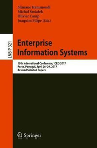 Enterprise Information Systems : 19th International Conference, ICEIS 2017, Porto, Portugal, April 26-29, 2017, Revised Selected Papers - Joaquim Filipe