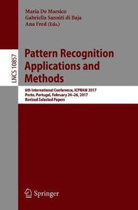 Pattern Recognition Applications and Methods : 6th International Conference, ICPRAM 2017, Porto, Portugal, February 24-26, 2017, Revised Selected Papers - Maria De Marsico