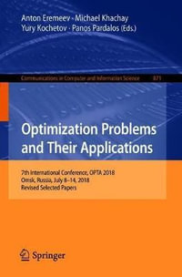 Optimization Problems and Their Applications : 7th International Conference, OPTA 2018, Omsk, Russia, July 8-14, 2018, Revised Selected Papers - Anton Eremeev