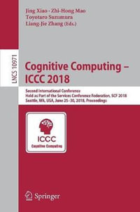 Cognitive Computing - ICCC 2018 : Second International Conference, Held as Part of the Services Conference Federation, SCF 2018, Seattle, WA, USA, June 25-30, 2018, Proceedings - Jing Xiao