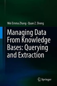 Managing Data From Knowledge Bases : Querying and Extraction - Quan Z. Sheng