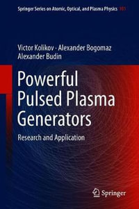 Powerful Pulsed Plasma Generators : Research and Application - Victor Kolikov