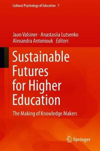 Sustainable Futures for Higher Education : The Making of Knowledge Makers - Alexandra Antoniouk