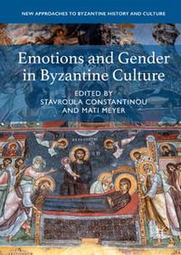 Emotions and Gender in Byzantine Culture : New Approaches to Byzantine History and Culture - Stavroula Constantinou