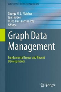 Graph Data Management : Fundamental Issues and Recent Developments - George Fletcher