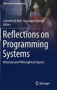 Reflections on Programming Systems : Historical and Philosophical Aspects - Giuseppe Primiero