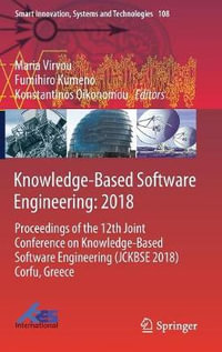 Knowledge-Based Software Engineering : 2018 : Proceedings of the 12th Joint Conference on Knowledge-Based Software Engineering (JCKBSE 2018) Corfu, Greece - Maria Virvou