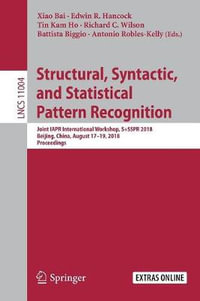 Structural, Syntactic, and Statistical Pattern Recognition : Joint IAPR International Workshop, S+SSPR 2018, Beijing, China, August 17-19, 2018, Proceedings - Xiao Bai