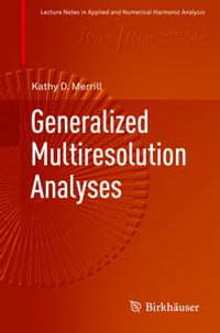 Generalized Multiresolution Analyses : Lecture Notes in Applied and Numerical Harmonic Analysis - Kathy D. Merrill