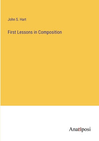 First Lessons in Composition - John S. Hart