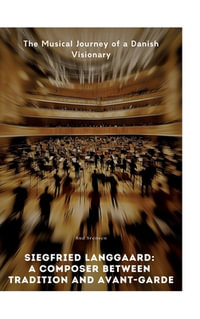 Siegfried Langgaard : A Composer Between Tradition and Avant-Garde: The Musical Journey of a Danish Visionary - Rud Srensen
