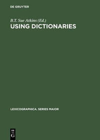 Using Dictionaries : Studies of Dictionary Use by Language Learners and Translators - B. T. Sue Atkins