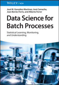 Data Science for Batch Processes : Statistical Learning, Monitoring and Understanding - José M. González-MartÃnez
