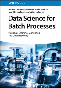 Data Science for Batch Processes : Statistical Learning, Monitoring and Understanding - José M. González-MartÃnez