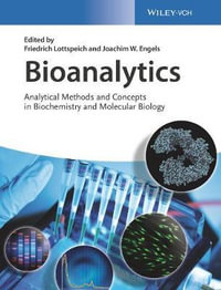 Bioanalytics : Analytical Methods and Concepts in Biochemistry and Molecular Biology - Friedrich Lottspeich
