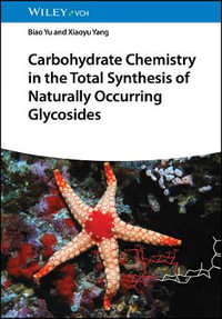 Carbohydrate Chemistry in the Total Synthesis of Naturally Occurring Glycosides - Biao Yu