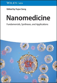 Nanomedicine : Fundamentals, Syntheses, and Applications, 2 Volumes - Yu Song