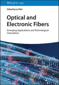 Optical and Electronic Fibers : Emerging Applications and Technological Innovations - Lei Wei