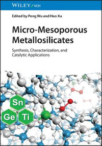 Micro-Mesoporous Metallosilicates : Synthesis, Characterization, and Catalytic Applications - Peng Wu