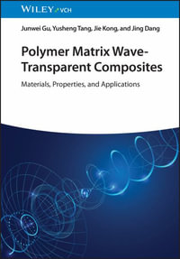Polymer Matrix Wave-Transparent Composites : Materials, Properties, and Applications - Junwei Gu