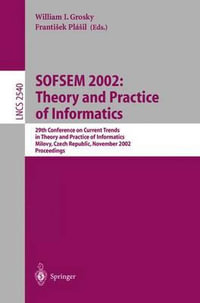 SOFSEM 2002 : Theory and Practice of Informatics : 29th Conference on Current Trends in Theory and Practice of Informatics, Milovy, Czech Republic, November 22-29, 2002, Proceedings - William I. Grosky